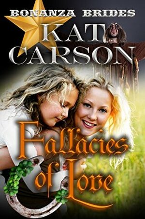 Fallacies of Love (Bonanza Brides Find Prairie Love #9) by Kat Carson