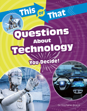 This or That Questions about Technology: You Decide! by Stephanie Bearce