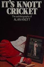 It's Knott Cricket: The Autobiography of Alan Knott by Alan Knott