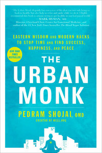 The Urban Monk: Eastern Wisdom and Modern Hacks to Stop Time and Find Success, Happiness, and Peace by Pedram Shojai