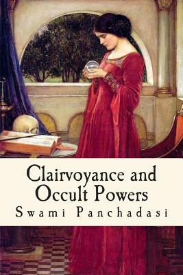 Clairvoyance and Occult Powers by Swami Panchadasi