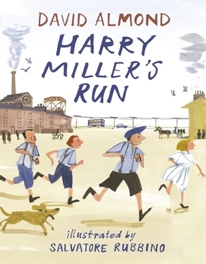 Harry Miller's Run by Salvatore Rubbino, David Almond