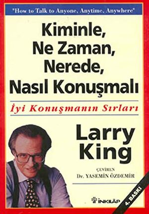 Kiminle, Ne Zaman, Nerede, Nasil Konusmali by Larry King