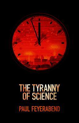 The Tyranny of Science by Paul Karl Feyerabend