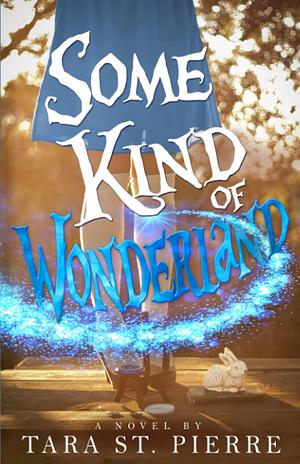 Some Kind of Wonderland by Tara St. Pierre, Tara St. Pierre