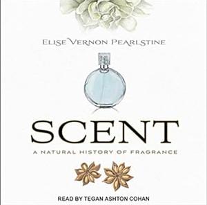 Scent: A Natural History of Fragrance by Elise Vernon Pearlstine