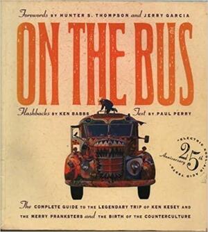 On the Bus: The Complete Guide to the Legendary Trip of Ken Kesey and the Merry Pranksters and the Birth of the Counterculture by Neil Ortenberg, Michael Schwartz