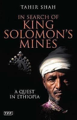 In Search of King Solomon's Mines: A Quest in Ethiopia by Tahir Shah, Tahir Shah