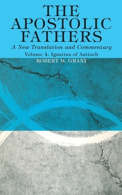 The Apostolic Fathers, A New Translation and Commentary, Volume IV by Robert M. Grant