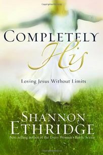 Completely His: Loving Jesus without Limits by Shannon Ethridge