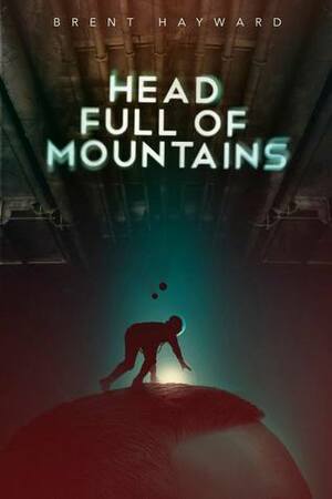 Head Full of Mountains by Brent Hayward