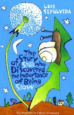 The Story of a Snail Who Discovered the Importance of Being Slow by Luis Sepúlveda