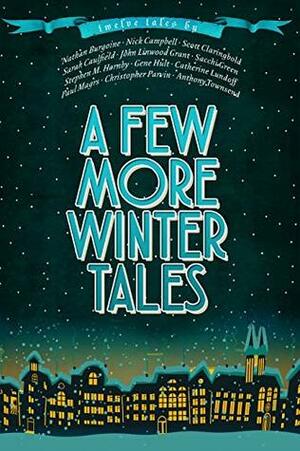 A Few More Winter Tales: Twelve More Christmas Tales by Anthony Townsend, Catherine Lundoff, Stephen M. Hornby, 'Nathan Burgoine, Nick Campbell, Sacchi Green, John Linwood Grant, Gene Hult, Sarah Caulfield, Paul Magrs