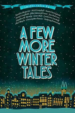 A Few More Winter Tales: Twelve More Christmas Tales by Nick Campbell, Paul Magrs, John Linwood Grant, 'Nathan Burgoine, Stephen M. Hornby, Catherine Lundoff, Gene Hult, Sacchi Green, Anthony Townsend, Sarah Caulfield