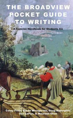 The Broadview Pocket Guide to Writing: A Concise Handbook for Students - Fourth Edition by Doug Babington, Corey Frost, Karen Weingarten