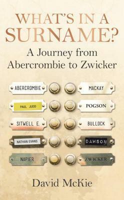 What's in a Surname?: A Journey from Abercrombie to Zwicker by David McKie