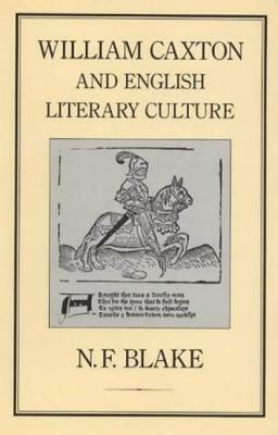 William Caxton and English Literary Culture by N. F. Blake