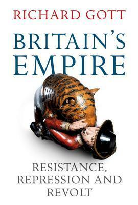 Britain's Empire: Resistance, Repression and Revolt by Richard Gott