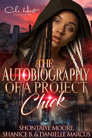 The Autobiography Of A Project Chick by Shontaiye Moore, Shontaiye Moore, Danielle Marcus, Shanice B.