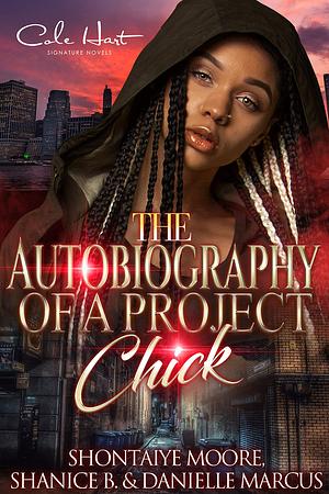 The Autobiography Of A Project Chick by Danielle Marcus, Shontaiye Moore, Shontaiye Moore, Shanice B.