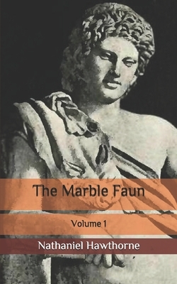 The Marble Faun: Volume 1 by Nathaniel Hawthorne