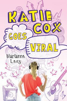 Katie Cox Goes Viral by Marianne Levy