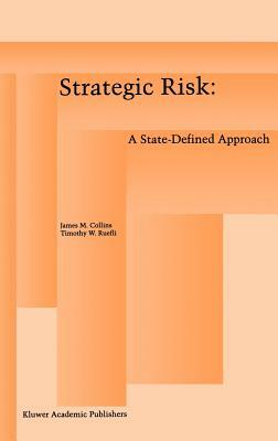 Strategic Risk: A State-Defined Approach by James M. Collins, Timothy W. Ruefli