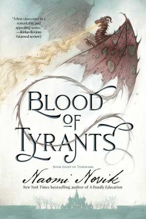 Blood of Tyrants: Book Eight of Temeraire by Naomi Novik