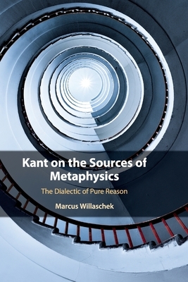 Kant on the Sources of Metaphysics by Marcus Willaschek