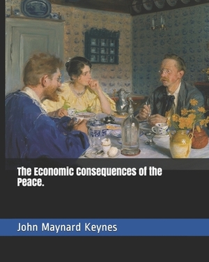 The Economic Consequences of the Peace. by John Maynard Keynes