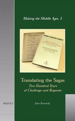 Translating the Sagas: Two Hundred Years of Challenge and Response by John Kennedy
