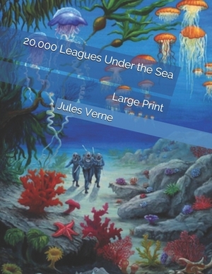 20,000 Leagues Under the Sea: Large Print by Jules Verne