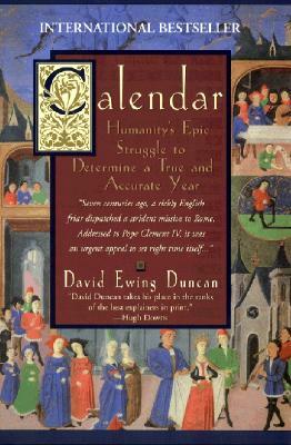 Calendar:: Humanity's Epic Struggle to Determine a True and Accurate Year by David Ewing Duncan