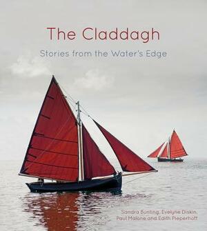 The Claddagh: Stories from the Water's Edge by Sandra Bunting, Evelyne Diskin, Paul Malone