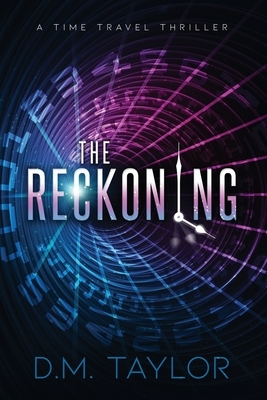 The Reckoning: A Time Travel Thriller by D. M. Taylor