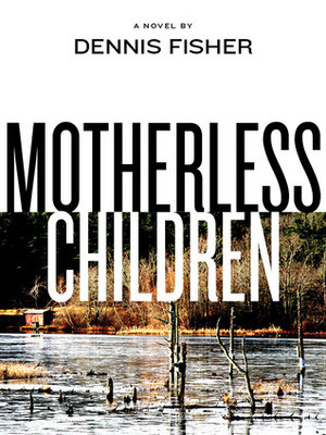 Motherless Children by Dennis Fisher