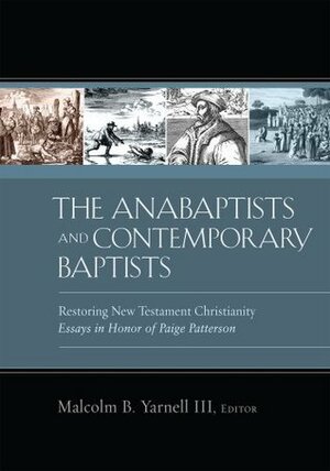 The Anabaptists and Contemporary Baptists: Restoring New Testament Christianity by Jason G. Duesing, Malcolm B. Yarnell