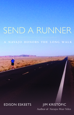 Send a Runner: A Navajo Honors the Long Walk by Edison Eskeets, Jim Kristofic