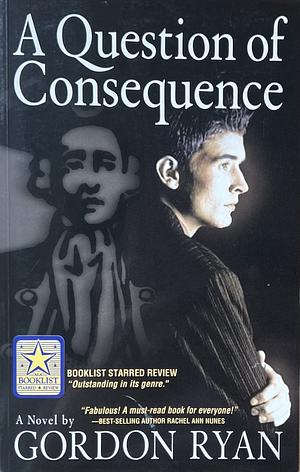 A Question of Consequence: A Novel by Gordon Ryan