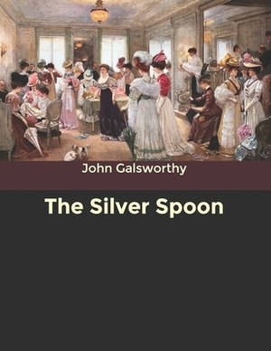The Silver Spoon by John Galsworthy
