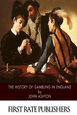 The History of Gambling in England by John Ashton