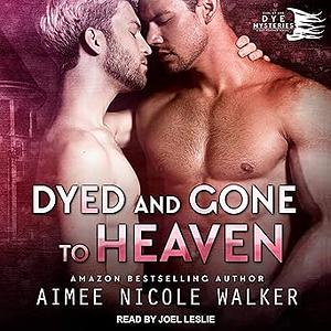 Dyed and Gone to Heaven by Aimee Nicole Walker