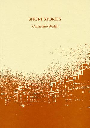 Short Stories by Catherine Walsh