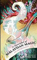 A Spoonful Or Malaysian Magic: An Anthology by Anna Tan