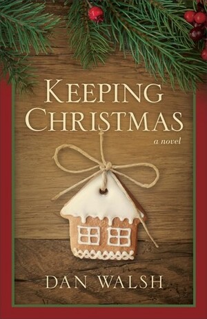 Keeping Christmas by Dan Walsh