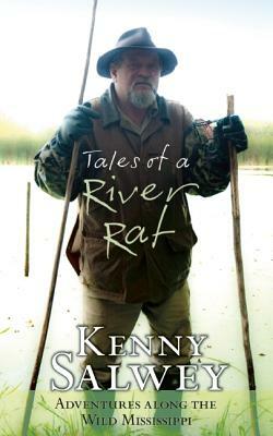 Tales of a River Rat: Adventures Along the Wild Mississippi by Kenny Salwey