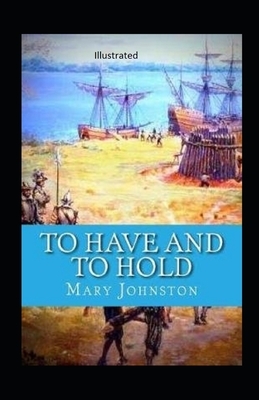 To Have and To Hold Illustrated by Mary Johnston