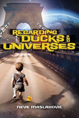 Regarding Ducks and Universes by Neve Maslakovic