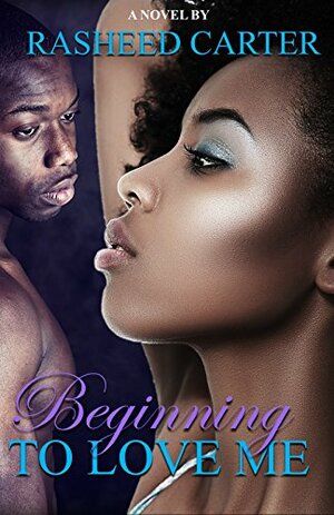 Beginning to love me by Rasheed Carter