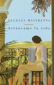 Arráncame la vida by Ángeles Mastretta